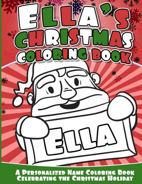 Ella's Christmas Coloring Book: A Personalized Name Coloring Book Celebrating The Christmas Holiday