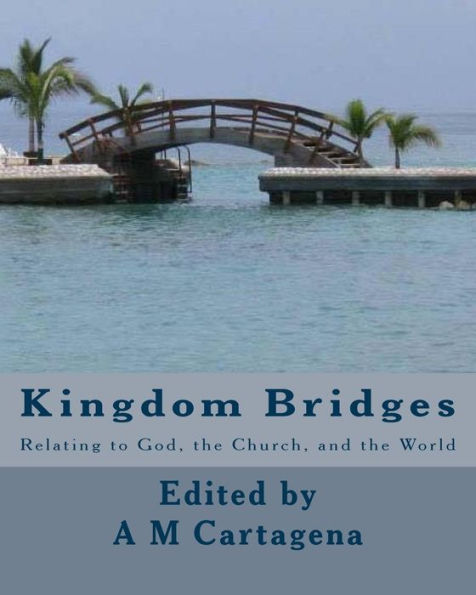 Kingdom Bridges: Relating To God, The Church, And The World