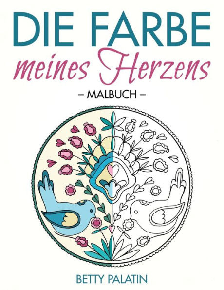 Die Farbe Meines Herzens: Ein Malbuch Fur Erwachsene Und Kinder - Inspiriert Von Slowakischer Volkskunst (German Edition)