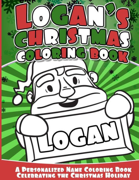 Logan's Christmas Coloring Book: A Personalized Name Coloring Book Celebrating The Christmas Holiday