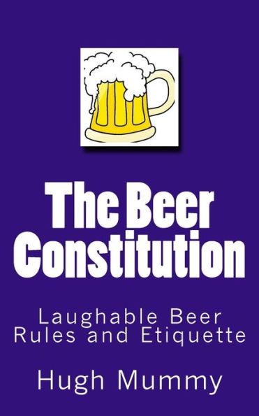 The Beer Constitution: Laughable Beer Rules And Etiquette