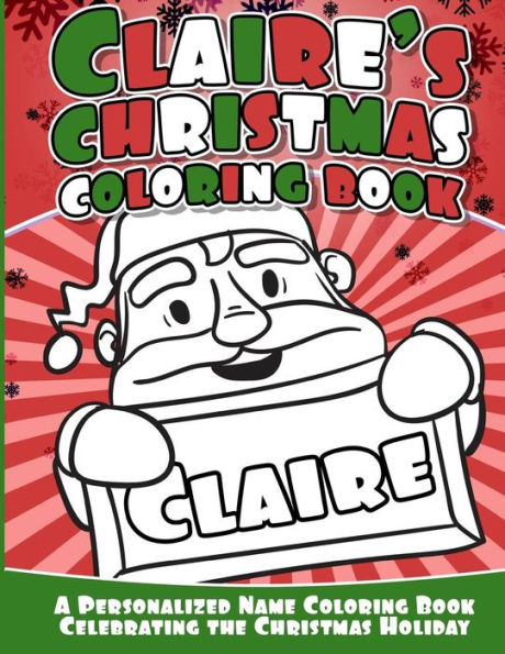 Claire's Christmas Coloring Book: A Personalized Name Coloring Book Celebrating The Christmas Holiday