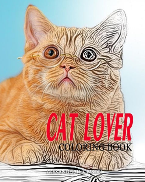 Cat Lover Coloring Book: Cat Coloring Book For Adults - 9781540762979