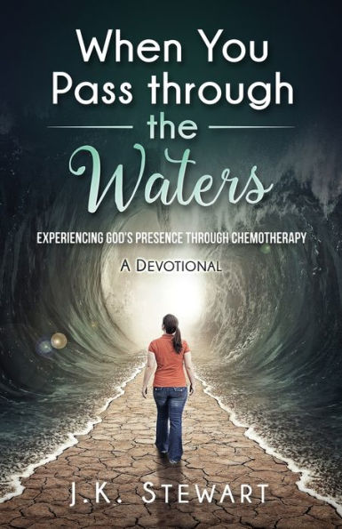 When You Pass Through The Waters: Experiencing God's Presence Through Chemotherapy