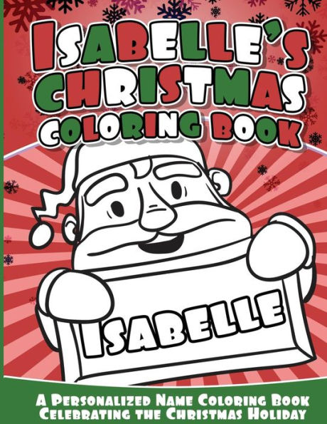 Isabelle's Christmas Coloring Book: A Personalized Name Coloring Book Celebrating The Christmas Holiday