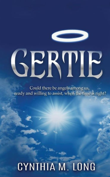 Gertie: Could There Be Angels Among Us, Ready And Willing To Assist, When The Time Is Right?