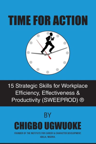 Time For Action: 15 Strategic Skills For Workplace Efficiency, Effectiveness & Productivity (Sweeprod)? - 9781540784339