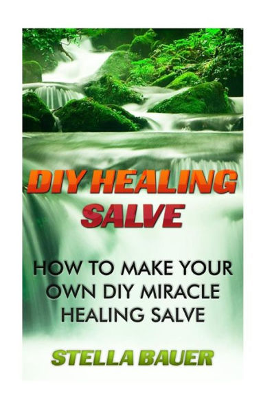 Diy Healing Salve: How To Make Your Own Diy Miracle Healing Salve