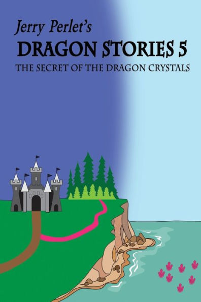 Jerry Perlet's Dragon Stories 5: The Secret Of The Dragon Crystals: The Secret Of The Dragon Crystals