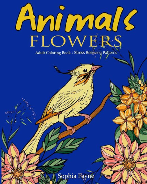 Animals Flowers: Adult Coloring Book Stress Relieving Patterns (Animals Coloring Books For Adults Relaxation)