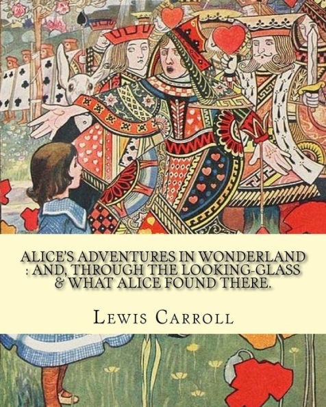 Alice's Adventures In Wonderland : And, Through The Looking-Glass & What Alice Found There. By: Lewis Carroll, Illustrations By:John Tenniel: ... During The Second Half Of The 19Th Century.