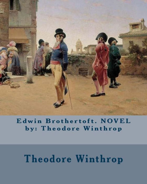 Edwin Brothertoft. Novel By: Theodore Winthrop