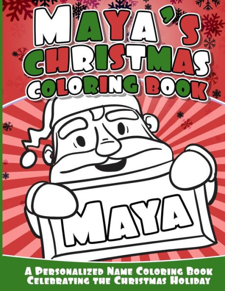 Maya's Christmas Coloring Book: A Personalized Name Coloring Book Celebrating The Christmas Holiday