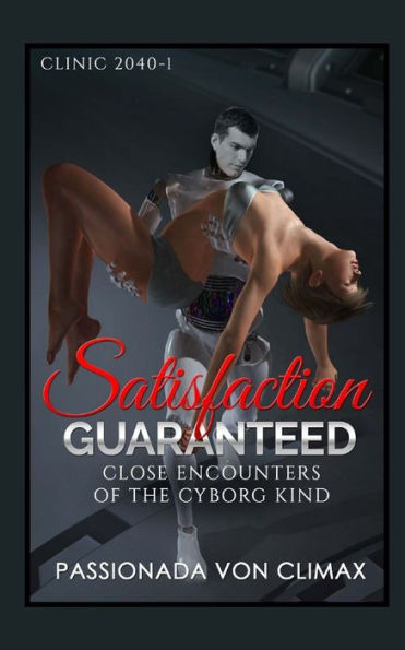 Satisfaction Guaranteed: Close Encounters Of The Cyborg Kind (The Clinic 2040)