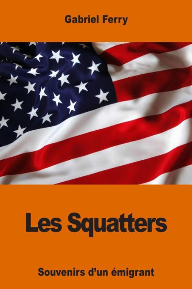Les Squatters: Souvenirs D'Un Émigrant (French Edition)