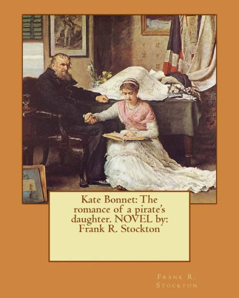 Kate Bonnet: The Romance Of A Pirate's Daughter. Novel By: Frank R. Stockton