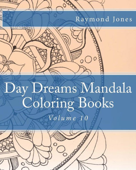 Day Dreams Mandala Coloring Books: Volume 10