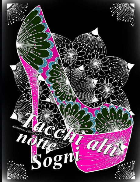Tacchi Alti Sogni Notte: Antistress Libro Da Colorare Per Adulti (Tacchi Alti Notte) (Italian Edition)