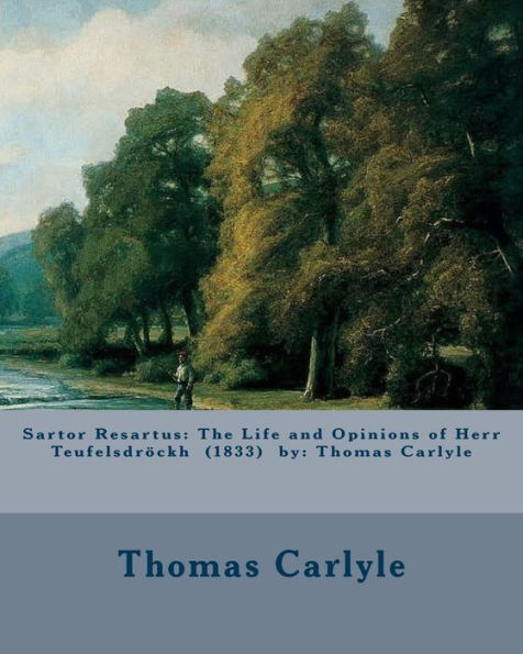 Sartor Resartus: The Life And Opinions Of Herr Teufelsdrockh (1833) By: Thomas Carlyle