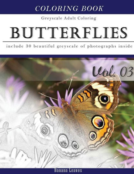 Butterflies And Flowers : Gray Scale Photo Adult Coloring Book, Mind Relaxation Stress Relief Coloring Book Vol3: Series Of Coloring Book For Adults ... 11" (21.59 X 27.94 Cm) (Adults Coloring Book)