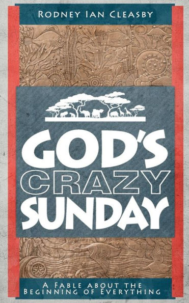 God's Crazy Sunday: How Did It All Begin?