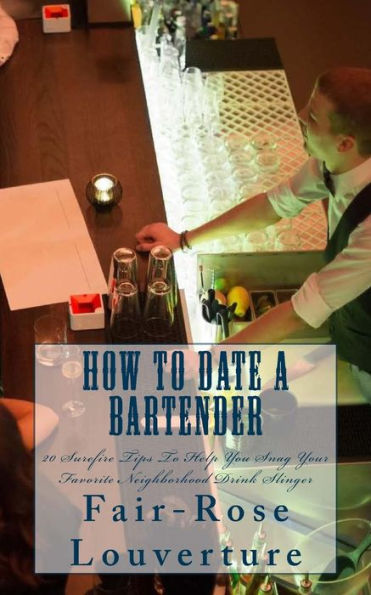How To Date A Bartender: 20 Surefire Tips To Help You Snag Your Favorite Neighborhood Drink Slinger