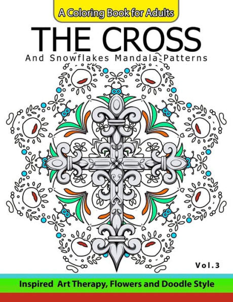The Cross And Snowflake Mandala Patterns Vol.3: Celtic Designs, Knots, Crosses And Patterns For Stress Relief Adults