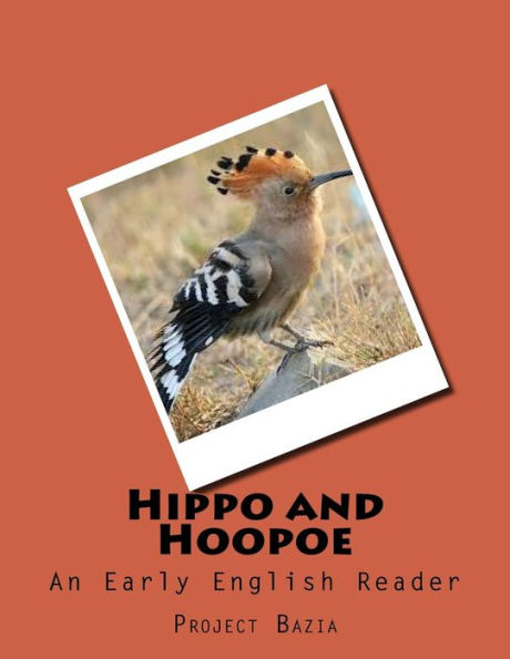 Hippo And Hoopoe: An Early English Reader