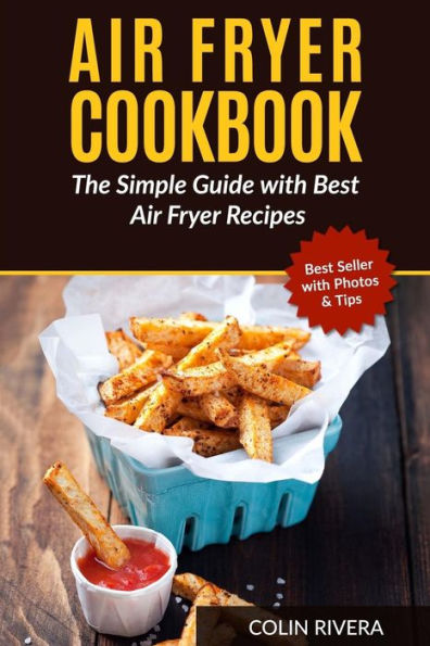 Air Fryer Cookbook: The Simple Guide With Best Air Fryer Recipes