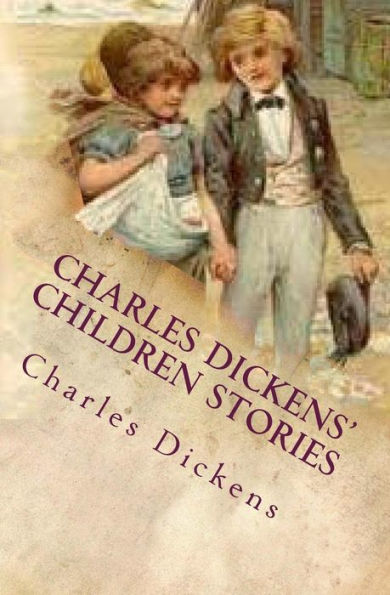 Charles Dickens' Children Stories: Re-Told By His Granddaughter And Others With Twelve Full-Page Illustrations
