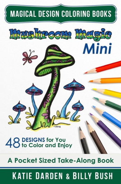 Mushroom Magic - Mini (Pocket Sized Take-Along Coloring Book): 48 Fantasy Designs For You To Color & Enjoy (Magical Design Mini Coloring Books)