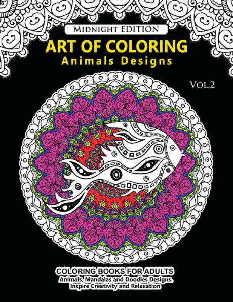 Art Of Coloring Animal Design Midnight Edition: An Adult Coloring Book With Mandala Designs, Mythical Creatures, And Fantasy Animals For Inspiration And Relaxation - 9781541027909