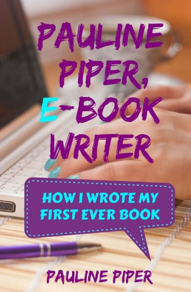 Pauline Piper, E-Book Writer: How I Wrote My First Ever Book