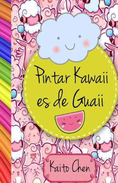 Pintar Kawaii Es De Guaii: Libro Para Colorear- Ninos Y Adultos (Spanish Edition)