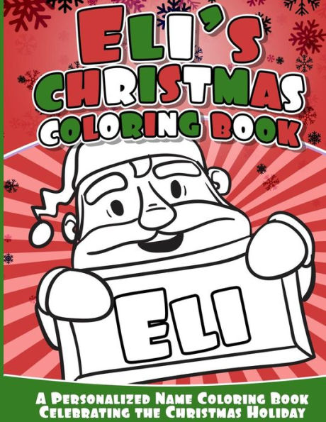 Eli's Christmas Coloring Book: A Personalized Name Coloring Book Celebrating The Christmas Holiday