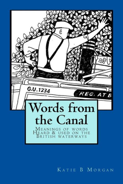 Words From The Canal: Words From The Canal-The Meanings Of Words And Terms Used On The British Waterways With Over Fifty Black And White Illustrations