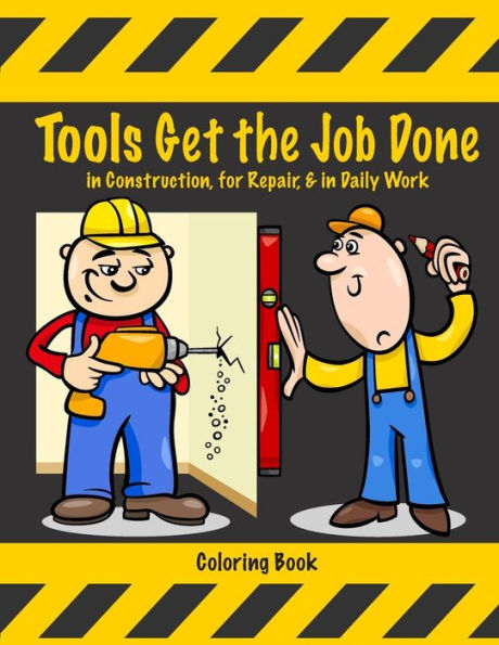 Tools Get The Job Done In Construction, For Repair, & In Daily Work Coloring Book