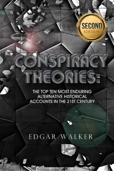 Conspiracy Theories: Top Then Most Enduring Alternative Historical Accounts In The 21St Century