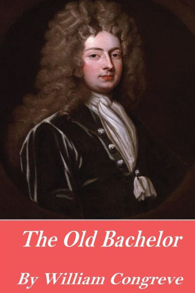 The Old Bachelor - 9781541056985