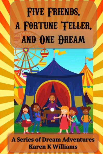 Five Friends A Fortune Teller And One Dream (A Series Of Dream Adventures) - 9781541058415