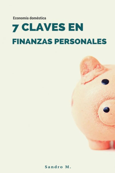7 Claves En Finanzas Personales: Economía Doméstica (Spanish Edition)