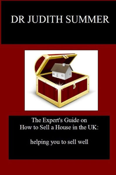 The Expert's Guide On How To Sell A House In The Uk:: Helping You To Sell Well (Simma Properties Property Investment Guides)