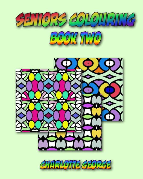 Seniors Colouring Book Two: Bigger Patterns For Easier Colouring (Large Print Coloring For All)