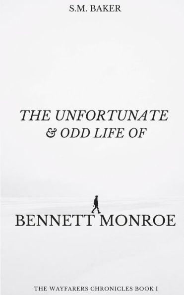 The Unfortunate And Odd Life Of Bennett Monroe (The Wayfarers Chronicles)