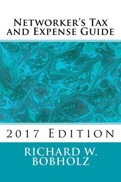 Networker's Tax And Expense Guide 2017: 2017 Edition