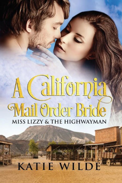 A California Mail Order Bride: Miss Lizzy & The Highwayman: A Clean Historical