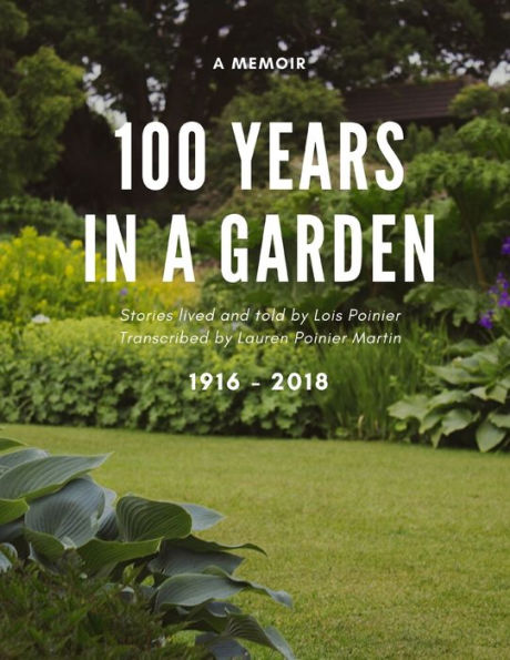 100 Years In A Garden: The Memoirs Of Lois Wodell Poinier