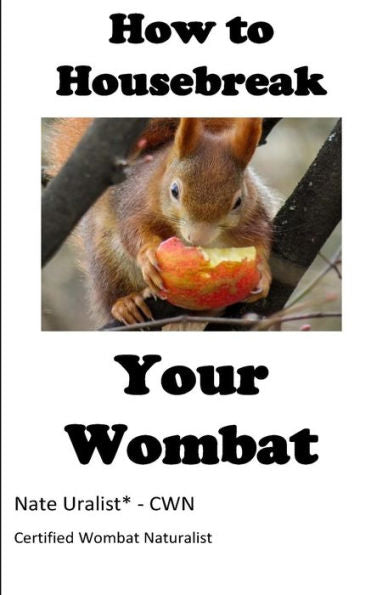 How To Housebreak Your Wombat (City Dweller)