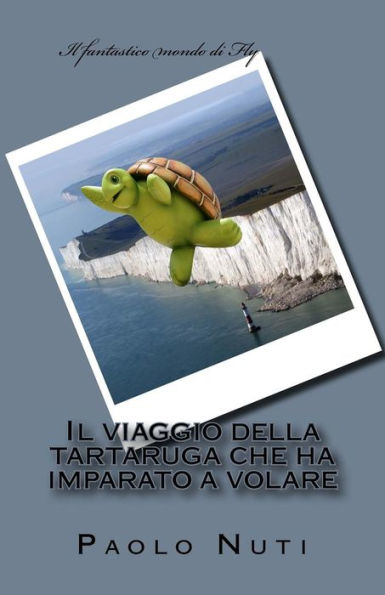 Il Viaggio Della Tartaruga Che Ha Imparato A Volare: Ii Edizione (Italian Edition)