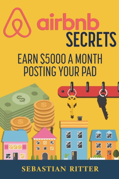 Airbnb Secrets: Earn $5000 A Month Posting Your Pad